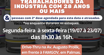 VACINAÇÃO SOLIDÁRIA CONTRA O COVID-19 EM SISTEMA DRIVE-THRU  PARA TRABALHADORES DA INDÚSTRIA COM 28 ANOS OU MAIS.