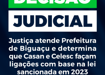 Justiça atende Prefeitura de Biguaçu e determina que Casan e Celesc façam ligações com base na lei sancionada em 2023