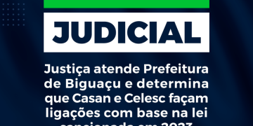 Justiça atende Prefeitura de Biguaçu e determina que Casan e Celesc façam ligações com base na lei sancionada em 2023